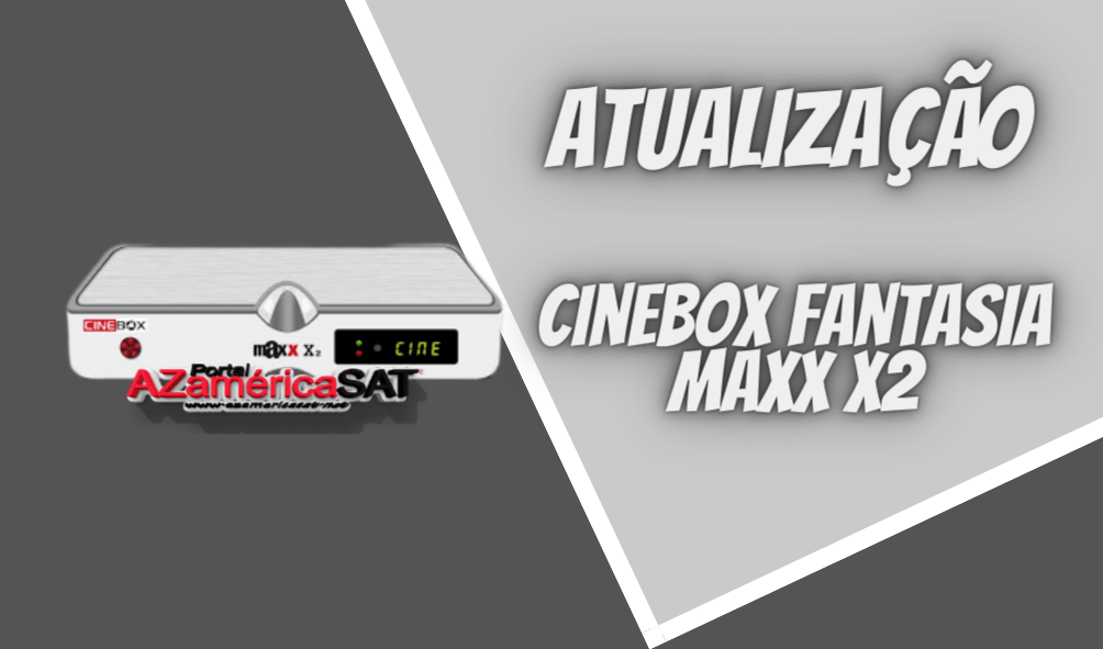 atualização Cinebox Fantasia Maxx X2 - Azamerica SAT