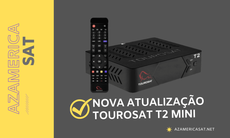 NOVA ATUALIZAÇÃO TOUROSAT T2 MINI - azamerica sat 2023