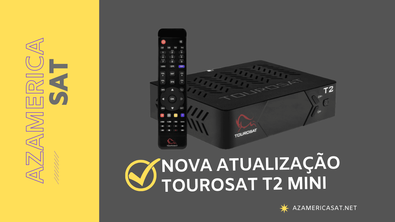 NOVA ATUALIZAÇÃO TOUROSAT T2 MINI - azamerica sat 2023