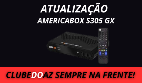 Atualização Americabox S305 GX- Clube do Az - 2024