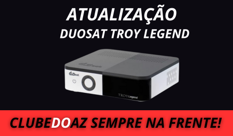 Atualização Duosat Troy Legend - Clube do Az - 2024