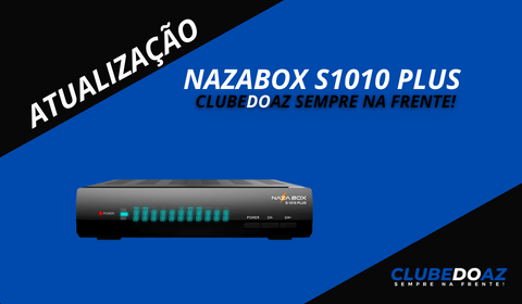 Atualização Nazabox s1010 Plus - Clube do Az - 2024