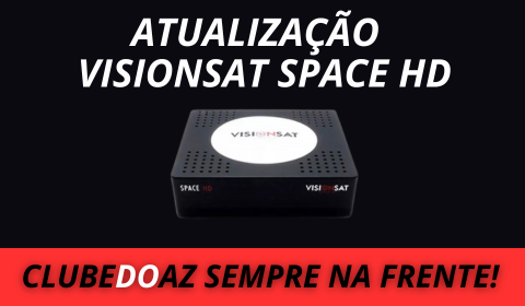 ATUALIZAÇÃO VISIONSAT SPACE HD - CLUBE DO AZ 2024